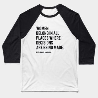 Women Belong In All Places, Ruth Bader Ginsburg, RBG, Motivational Quote Baseball T-Shirt